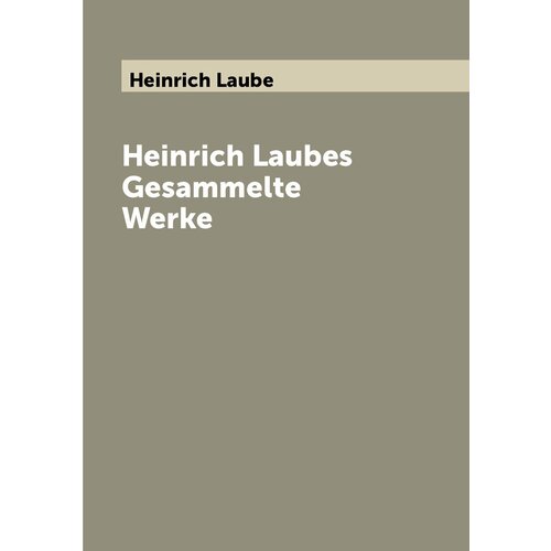 Heinrich Laubes Gesammelte Werke samosatensis lucianus lucians von samosata sämtliche werke t 1