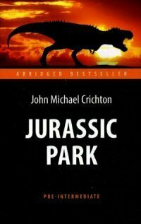 Крайтон Дж. М. "Парк Юрского периода (Jurassic Park). Адаптированная книга для чтения на англ. языке. Pre-Intermediate"