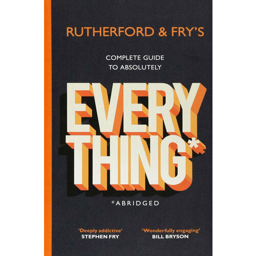 Rutherford and Fry's Complete Guide to Absolutely Everything. Abridged | Rutherford Adam