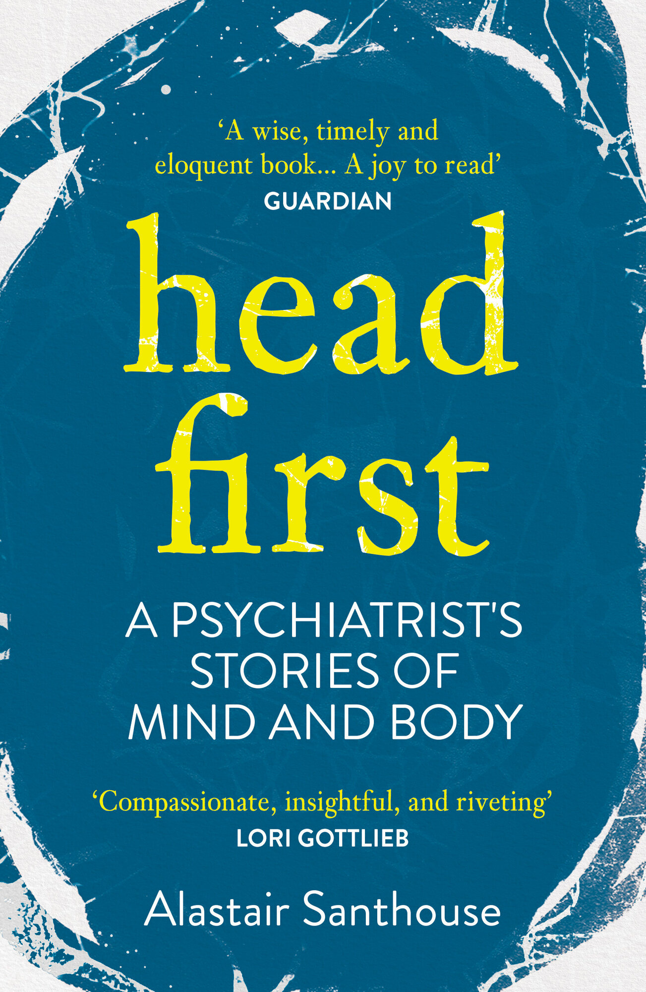 Head First. A Psychiatrist's Stories of Mind and Body / Santhouse Alastair / Книга на Английском - фото №1