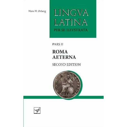Orberg, Hans H. "Roma Aeterna: Second Edition, with Full Color Illustrations: Pars II (Lingua Latina)"