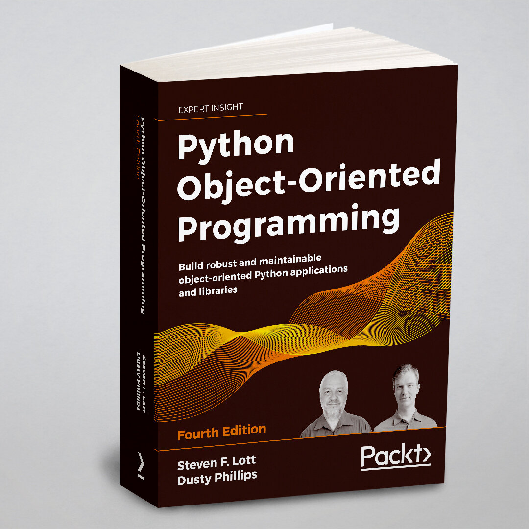 Python Object-Oriented Programming - Fourth Edition. Build robust and maintainable object-oriented Python applications and libraries