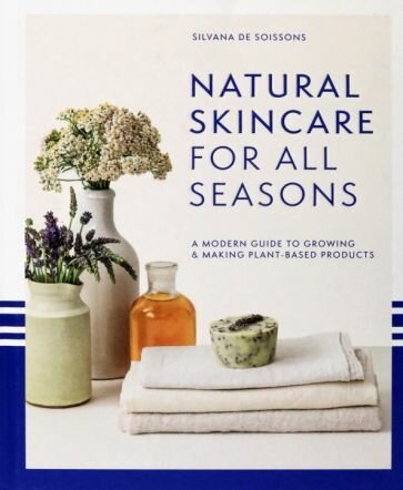 Natural Skincare for All Seasons. A Modern Guide to Growing & Making Plant-Based Products - фото №1