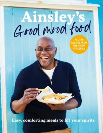 Ainsley's Good Mood Food. Easy, comforting meals to lift your spirits - фото №1