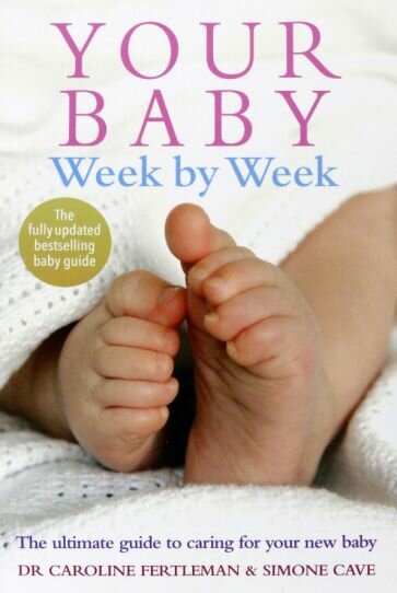 Your Baby Week By Week. The ultimate guide to caring for your new baby - фото №1