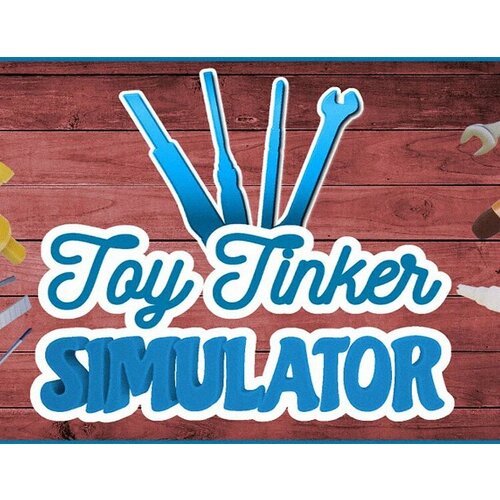 Toy Tinker Simulator электронный ключ PC Steam