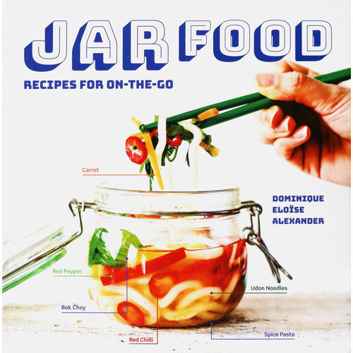 Jar Food. Recipes for On-the-Go | Alexander Dominique