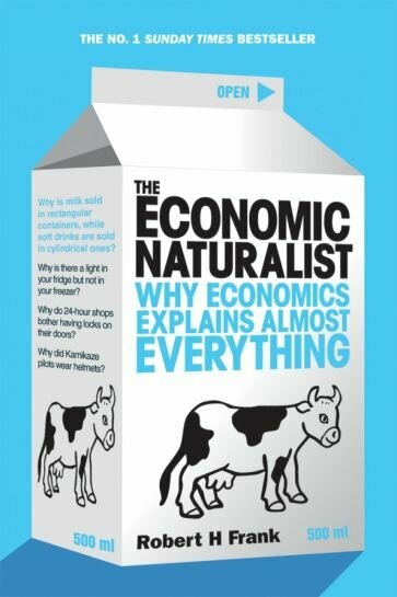 The Economic Naturalist. Why Economics Explains Almost Everything - фото №1