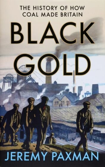 Black Gold. The History of How Coal Made Britain - фото №1