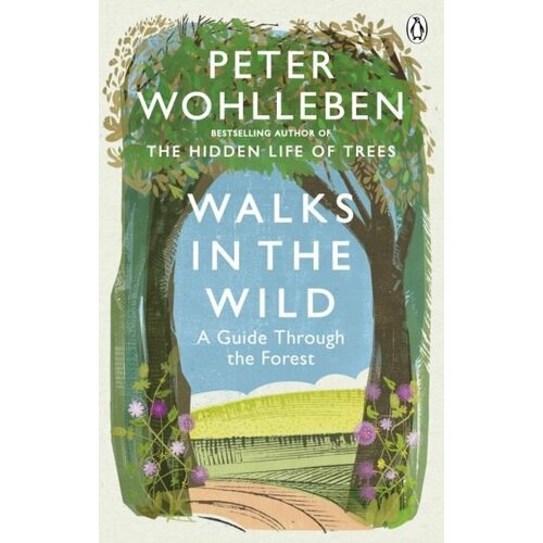 Peter Wohlleben - Walks in the Wild. A guide through the forest