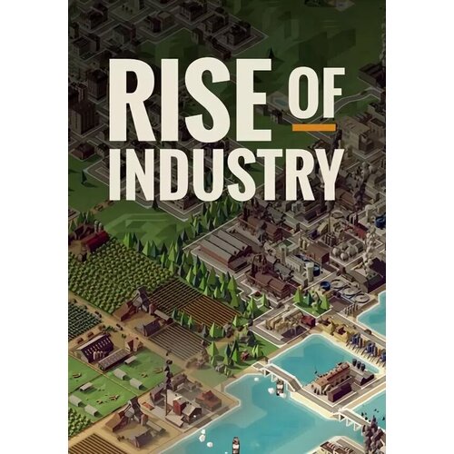 Rise of Industry (Steam; PC; Регион активации Россия и СНГ)