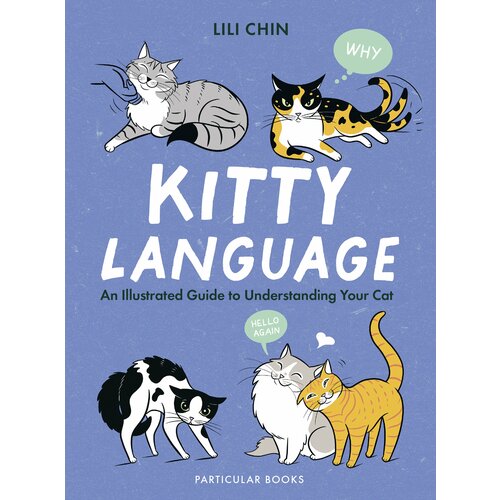 Kitty Language. An Illustrated Guide to Understanding Your Cat | Chin Lili