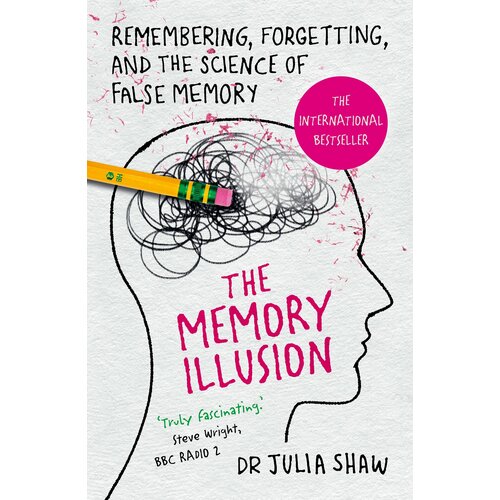 The Memory Illusion. Remembering, Forgetting, and the Science of False Memory | Shaw Julia