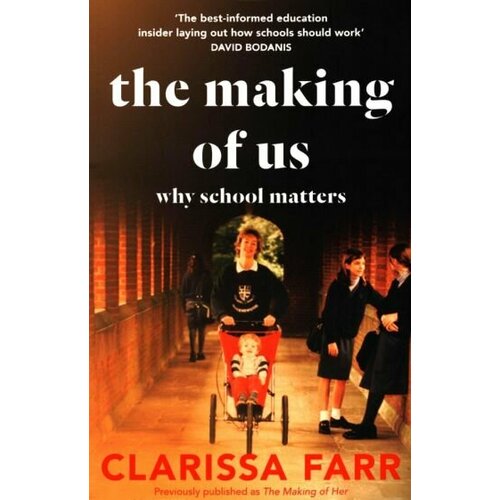 Clarissa Farr - The Making of Us. Why School Matters