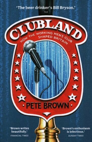 Clubland. How The Working Men's Club Shaped Britain - фото №1