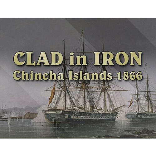 Clad in Iron Chincha Islands 1866 электронный ключ PC Steam