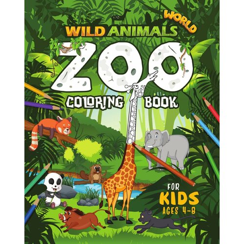 WILD ANIMALS WORLD. Zoo Coloring Book For Kids Ages 4-8 journey to the west the children s story book full set of picture book baby 3 6 years color picture chinese children s books