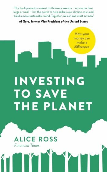 Investing To Save The Planet. How Your Money Can Make a Difference - фото №1