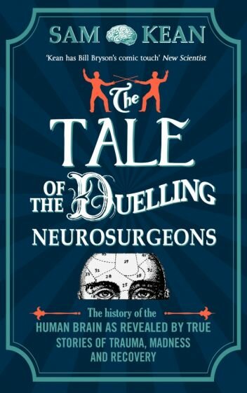 The Tale of the Duelling Neurosurgeons. The History of the Human Brain as Revealed by True Stories - фото №1