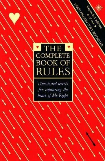 The Complete Book of Rules. Time tested secrets for capturing the heart of Mr. Right - фото №1