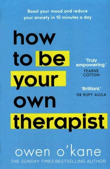 How to be Your Own Therapist. Boost your mood and reduce your anxiety in 10 minutes a day - фото №1