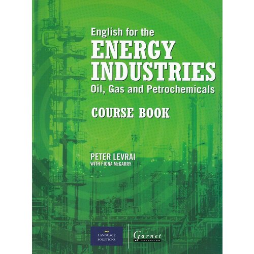 English for the Energy Industries: Oil, Gas and Petrochemicals. Course Book юрий коваленко глоссарий терминов в сфере информатизации