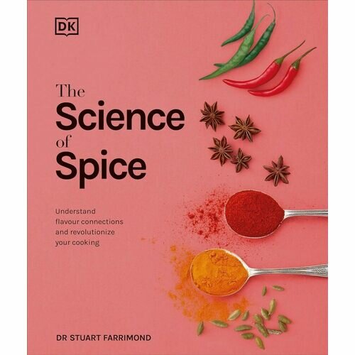 The Science of Spice Understand Flavour Connections and Revolutionize your Cooking - фото №2