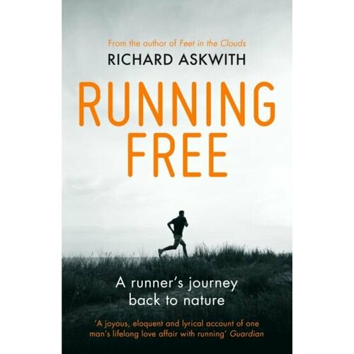 Richard Askwith - Running Free. A Runner’s Journey Back to Nature