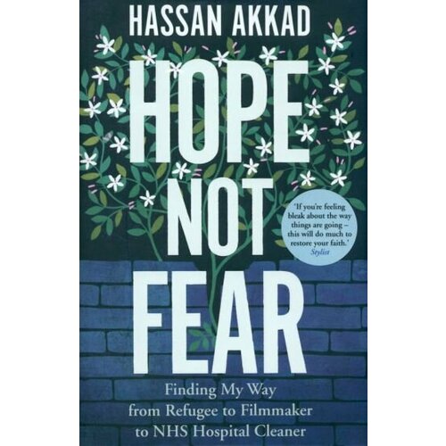 Hassan Akkad - Hope Not Fear. Finding My Way from Refugee to Filmmaker to NHS Hospital Cleaner and Activist