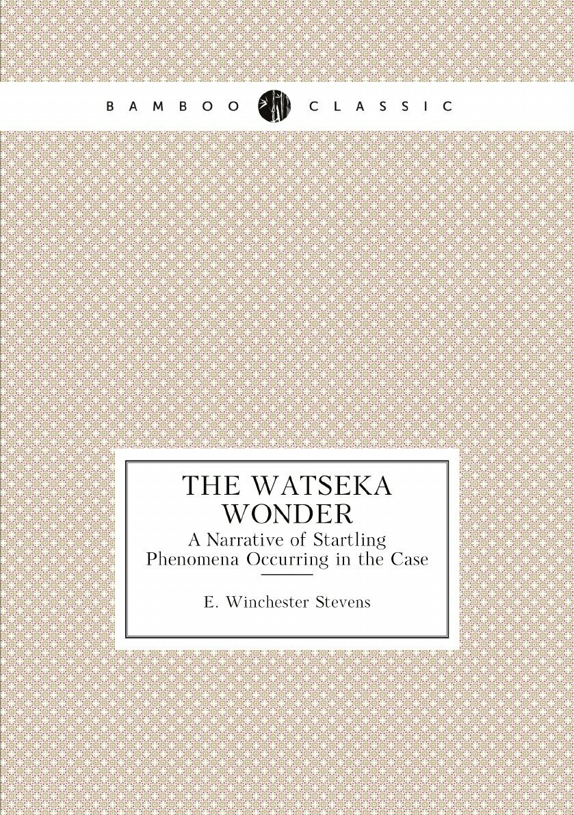 The Watseka Wonder. A Narrative of Startling Phenomena Occurring in the Case
