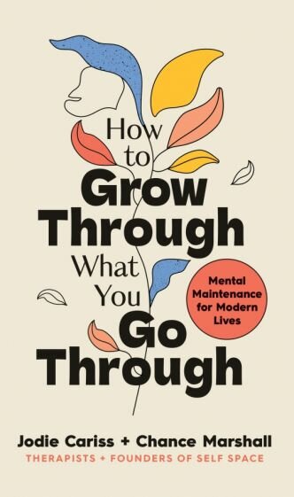 How to Grow Through What You Go Through. Mental maintenance for modern lives - фото №1
