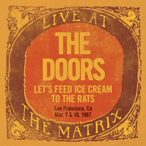 Виниловая пластинка The Doors - Let's Feed Ice Cream To The Rats: Live At The Matrix Part 2 - Mar. 7 & 10, 1967. 1 LP