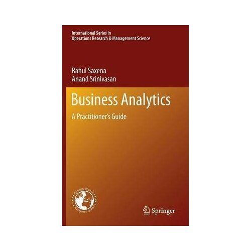 Business Analytics: A Practitioner's Guide - International Series in Operations Research & Management Science 186
