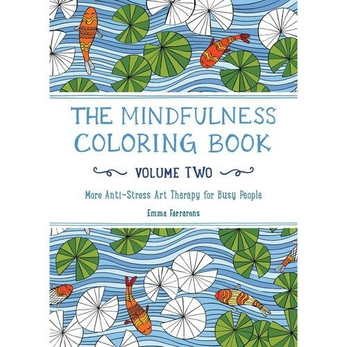 Farrarons Emma "The Mindfulness Coloring Book - Volume Two: More Anti-Stress Art Therapy for Busy People"