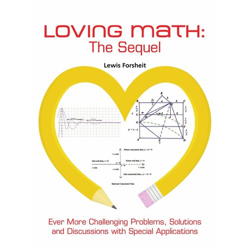 Loving Math. The Sequel: Ever More Challenging Problems, Solutions and Discussions with Special Applications