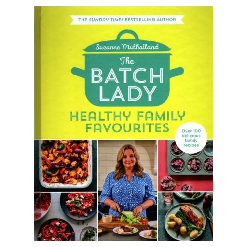 Suzanne Mulholland - The Batch Lady. Healthy Family Favourites