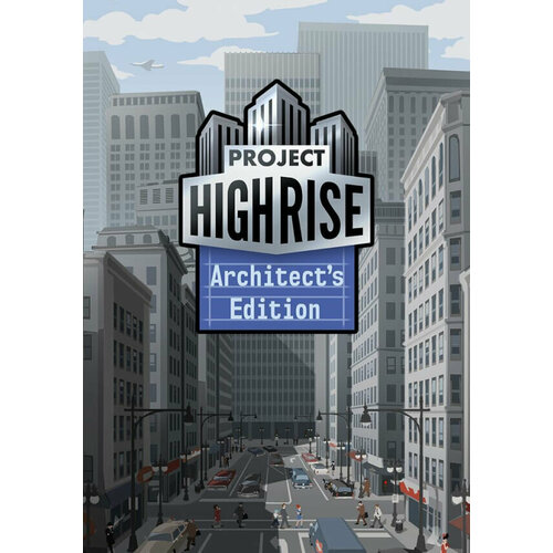 Project Highrise Architect's Edition (Steam; PC; Регион активации РФ, СНГ)