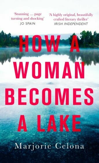How a Woman Becomes a Lake (Celona Marjorie) - фото №1
