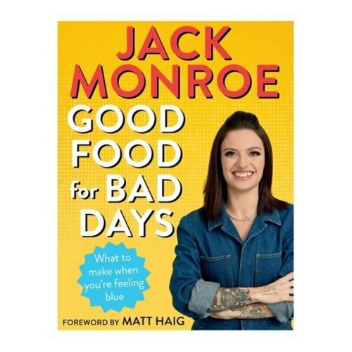 Jack Monroe - Good Food for Bad Days. What to Make When You're Feeling Blue