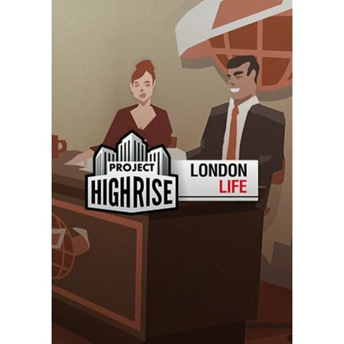 Project Highrise: London Life DLC (Steam; PC; Регион активации РФ, СНГ)