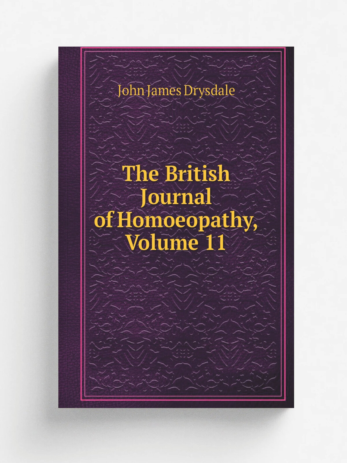 The British Journal of Homoeopathy, Volume 11 | John James Drysdale | Репринт