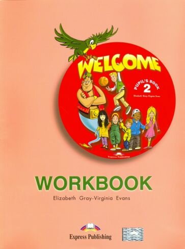 Evans, Gray: Welcome. Level 2. Workbook Рабочая тетрадь Учебный курс Welcome 2