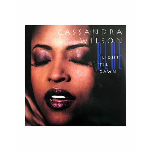 Виниловая пластинка Wilson, Cassandra, Blue Light 'Til Dawn (0602438761906) cassandra wilson blue light til dawn [blue note classic] 3876190