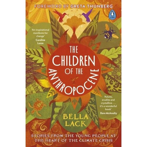 Bella Lack - The Children of the Anthropocene. Stories from the Young People at the Heart of the Climate Crisis