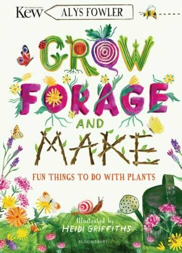 Grow, Forage and Make. Fun things to do with plants - фото №1