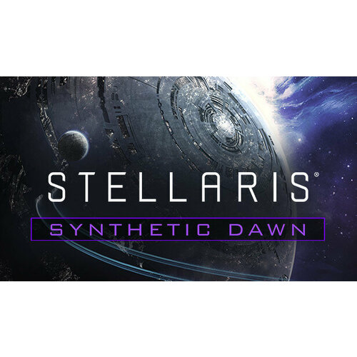 Дополнение Stellaris - Synthetic Dawn для PC STEAM Регион активации Российская Федерация электронная версия 299₽