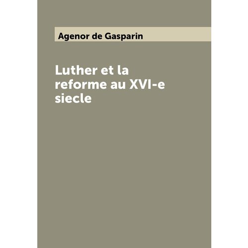 Luther et la reforme au XVI-e siecle