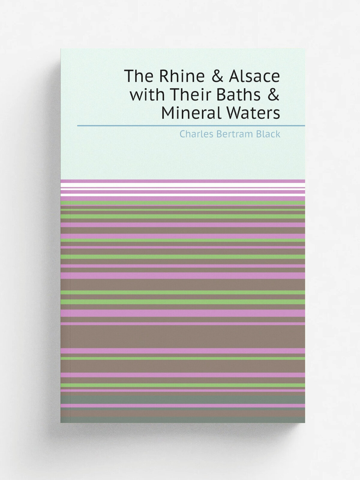 The Rhine & Alsace with Their Baths & Mineral Waters | Charles Bertram Black | Репринт