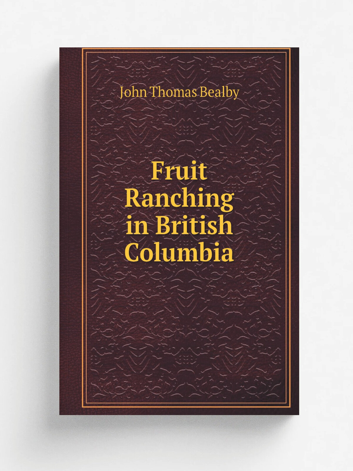Fruit Ranching in British Columbia | John Thomas Bealby | Репринт