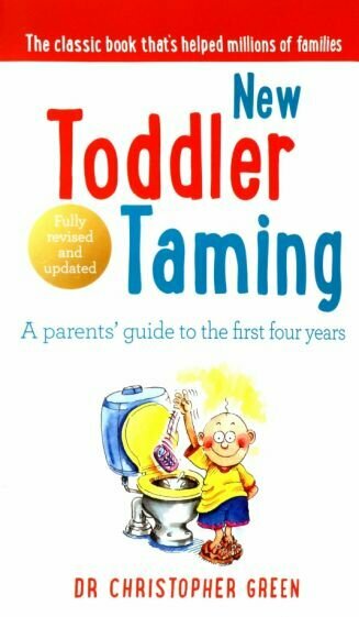 New Toddler Taming. A parents’ guide to the first four years - фото №1